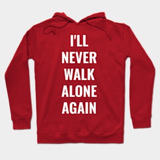 I'll never walk alone again Liverpool FC LFC YNWA Hoodie